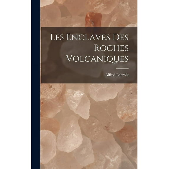 Les Enclaves Des Roches Volcaniques (Hardcover)