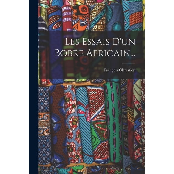 Les Essais D'un Bobre Africain... (Paperback)