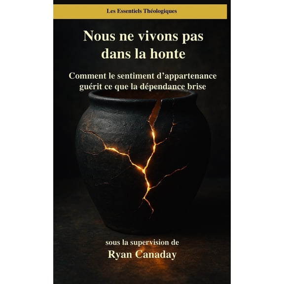 Les Essentiels Thologiques Nous ne vivons pas dans la honte: Comment le sentiment d'appartenance gurit ce que la dpendance brise, Book 14, (Paperback)