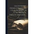 thumbnail image 1 of Les Estienne. Henri I, François I Et Ii, Robert I, Ii Et Iii, Henri Ii, Paul Et Antoine... (Paperback), 1 of 1