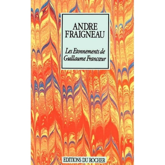 Les Etonnements de Guillaume Francoeur (Paperback) by Andre Fraigneau