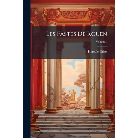 Les Fastes De Rouen : Pome Latin; Volume 1 (Paperback)