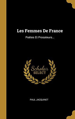 Les Femmes De France: Potes Et Prosateurs. French Edition Hardcover 0341330396 9780341330394 Paul Jacquinet
