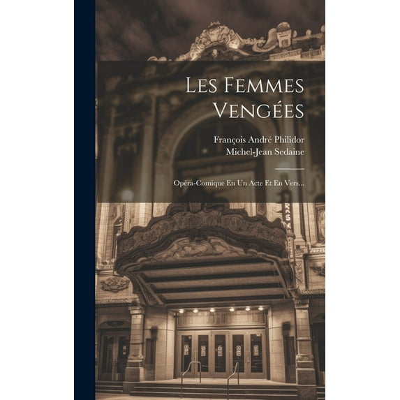 Les Femmes Vengées: Opéra-comique En Un Acte Et En Vers... (Hardcover)