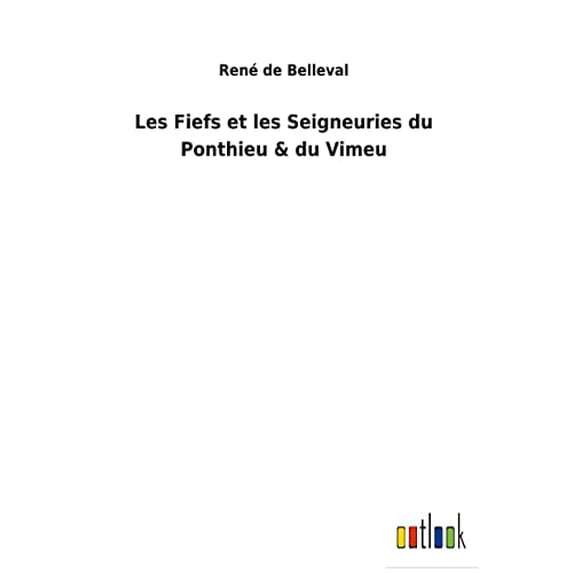 Les Fiefs et les Seigneuries du Ponthieu du Vimeu French Edition Hardcover 3752470194 9783752470192 Ren de Belleval