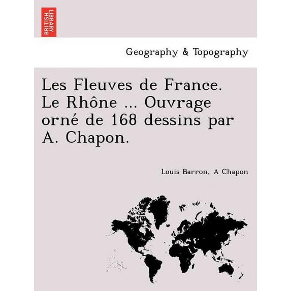 Les Fleuves de France. Le Rho^ne ... Ouvrage orne? de 168 dessins par A. Chapon.