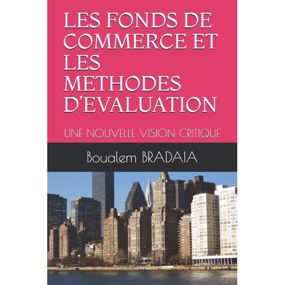 Les Fonds de Commerce Et Les Methodes d'Evaluation: Une Nouvelle Vision Critique (Paperback)