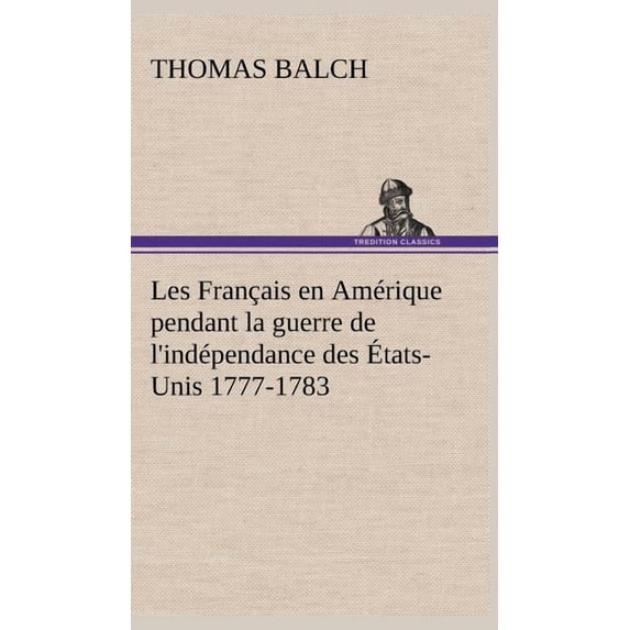 Les Franais en Amrique pendant la guerre de l'indpendance des tats-Unis 1777-1783