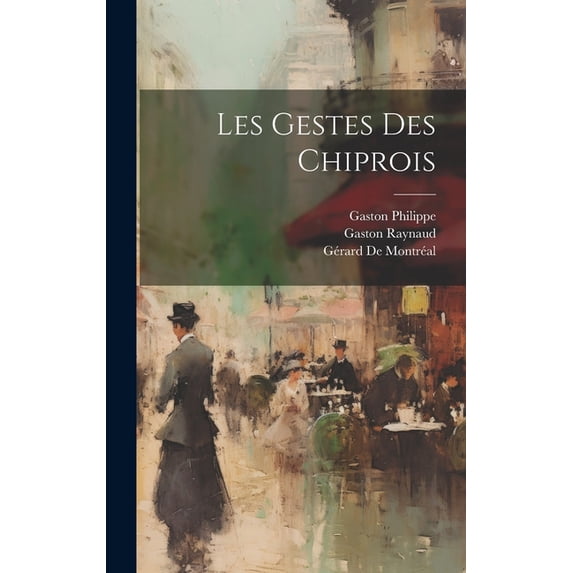 Les Gestes Des Chiprois (Hardcover)