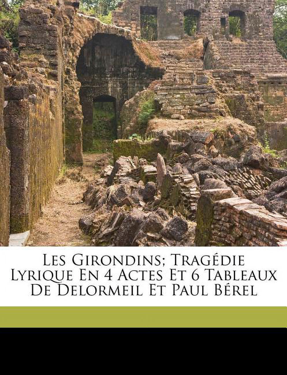 Les Girondins; Tragedie Lyrique En 4 Actes Et 6 Tableaux de Delormeil Et Paul Berel