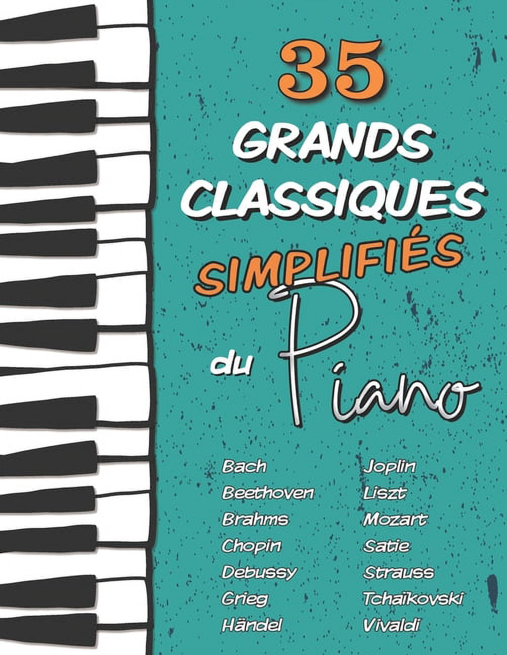 Les Grands Classiques Du Piano: 35 Grands Classiques simplifiés du Piano: Partitions faciles de Chopin, Bach, Beethoven, Tchaïkovski, Mozart, Liszt, Debussy, Grieg, Satie, Joplin, Händel, Strauss, Viv (Paperback)