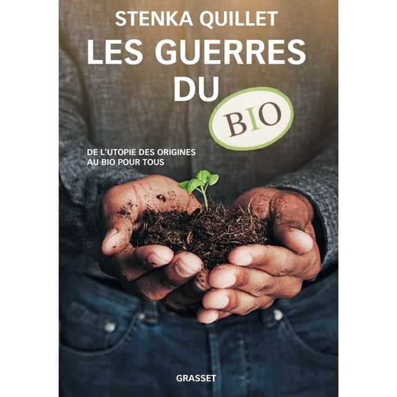 Les Guerres Du Bio: De l'utopie des origines au bio pour tous, (Paperback)