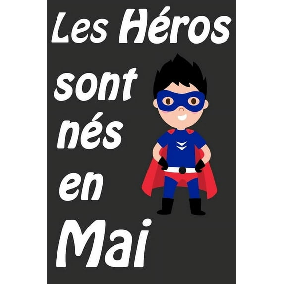 Les Héros Sont Nés En Mai: Carnet d'écriture et de dessin pour garçons, enfants nés en Mai - Un cadeau d'anniversaire et, (Paperback)
