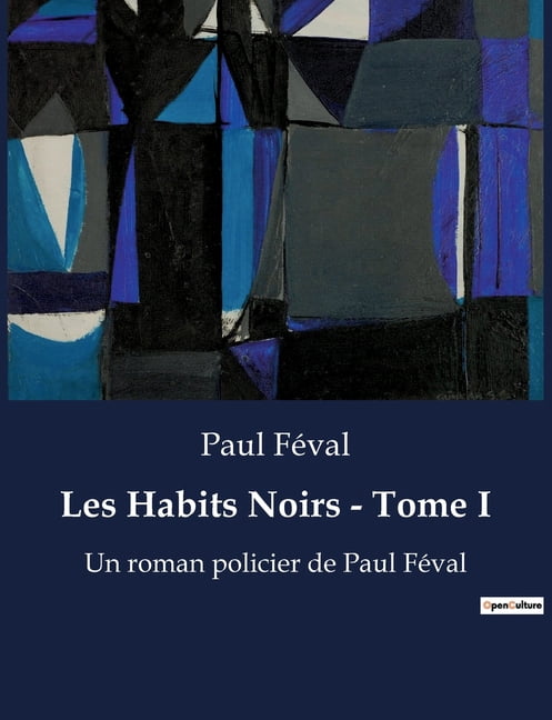 Les Habits Noirs - Tome I: Un roman policier de Paul Féval, (Paperback)