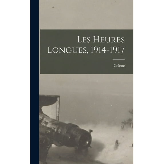 Les Heures Longues, 1914-1917, (Hardcover)
