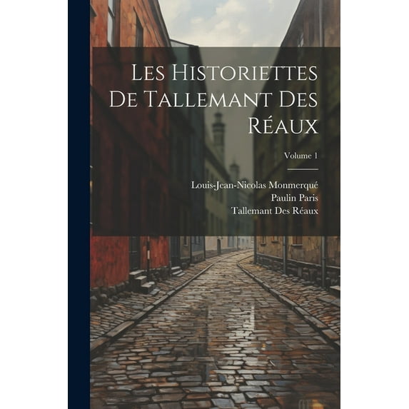 Les Historiettes De Tallemant Des Réaux; Volume 1 (Paperback)