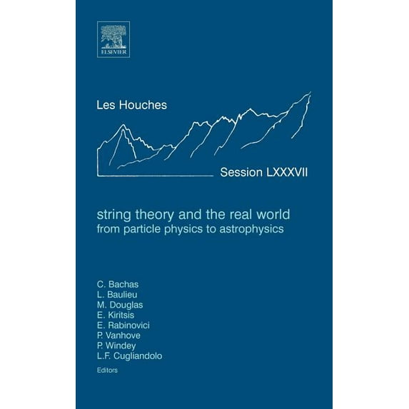 Les Houches String Theory and the Real World: From Particle Physics to Astrophysics: Lecture Notes of the Les Houches Summer School , Book 87, (Hardcover)