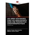 thumbnail image 1 of Les Idées Suicidaires Chez Les Adolescents Dans Une Perspective Logothérapeutique (Paperback), 1 of 1
