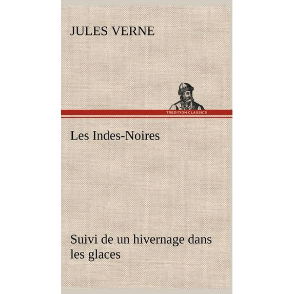 Les Indes-Noires: suivi de un hivernage dans les glaces (Hardcover)