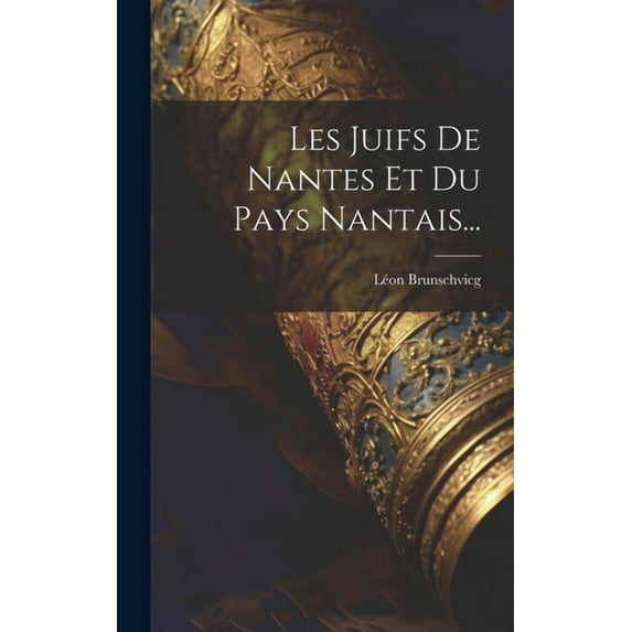 Les Juifs De Nantes Et Du Pays Nantais... (Hardcover)