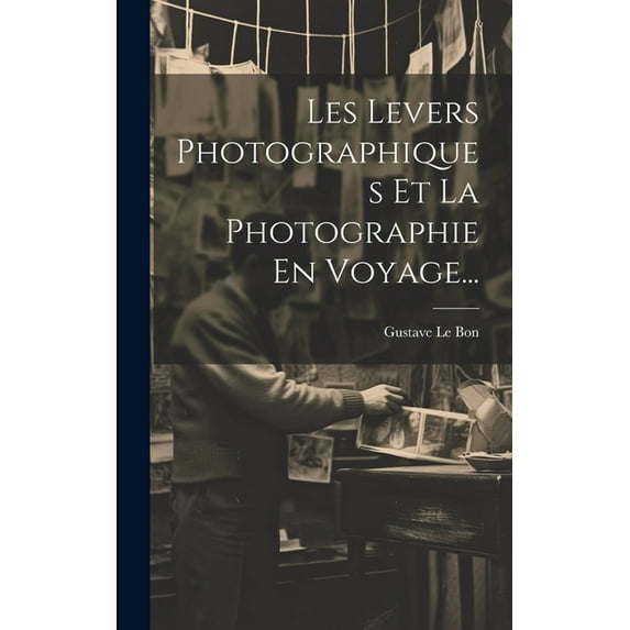 Les Levers Photographiques Et La Photographie En Voyage... (Hardcover)