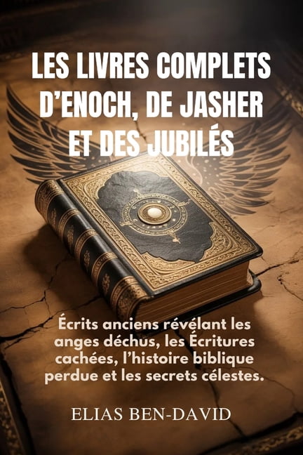 Les Livres Complets d'Enoch, de Jasher Et Des JubilÃ©s: Ãcrits anciens rÃ©vÃ©lant les anges dÃ©chus, les Ãcritures cachÃ©es, , (Paperback)