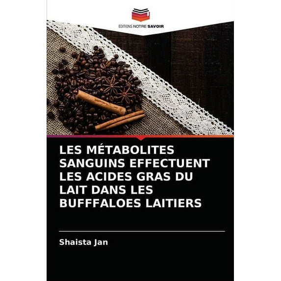 Les Métabolites Sanguins Effectuent Les Acides Gras Du Lait Dans Les Bufffaloes Laitiers (Paperback)