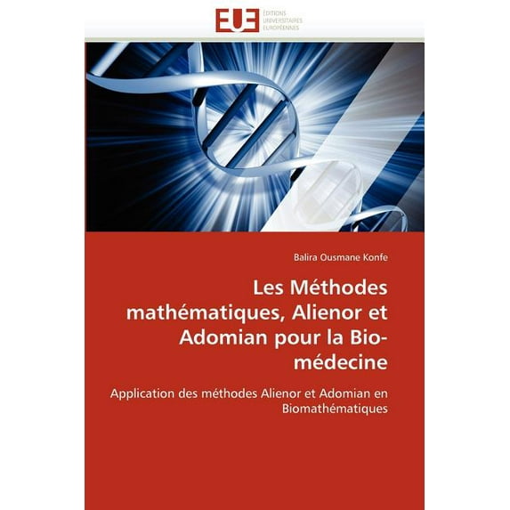 Omn.Univ.Europ.: Les Méthodes Mathématiques, Alienor Et Adomian Pour La Bio-Médecine (Paperback)