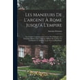 thumbnail image 1 of Les Manieurs De L'argent À Rome Jusqu'á L'empire: Les Grandes Compagnies Par Actions Des Publicains, Les Financiers Maitres Dans L'état, Les Millions De Cicéron, Les Actionnaires, Le Marché, Le Jeu So, 1 of 1