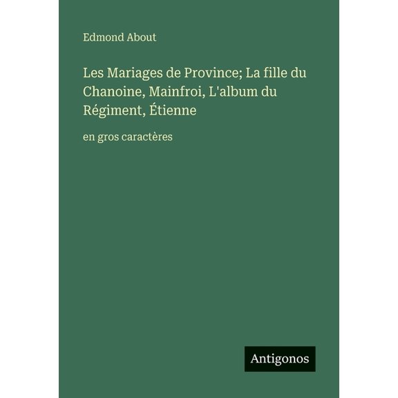 Les Mariages de Province; La fille du Chanoine, Mainfroi, L'album du Régiment, Étienne: en gros caractères, (Paperback)