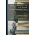 thumbnail image 1 of Les Martyrs De La Foi Pendant La Révolution Française: Ou Martyrologe Des Pontifes, Prêtres, Religieux, Religieuses, Laïcs De L'un Et L'autre Sexe, Qui Périrent Alors Pour La Foi; Volume 2 (Paperback), 1 of 1