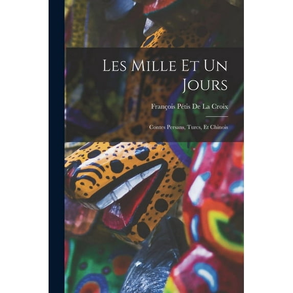 Les Mille Et Un Jours: Contes Persans, Turcs, Et Chinois, (Paperback)