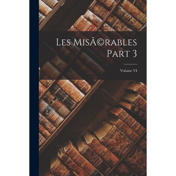 Les Mis(c)rables Part 3; Volume VI (Paperback)