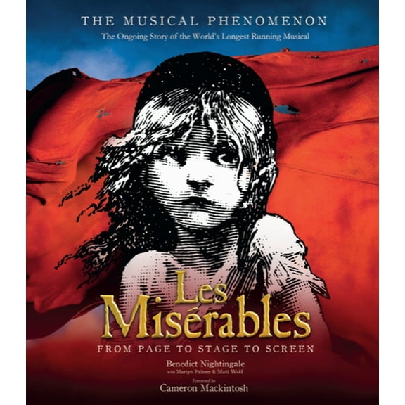 Les Miserables: The Story of the World's Longest Running Musical in Words, Pictures and Rare Memorabilia, (Hardcover)