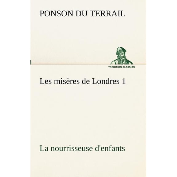 Les Miseres de Londres 1. La Nourrisseuse D'Enfants (Paperback)