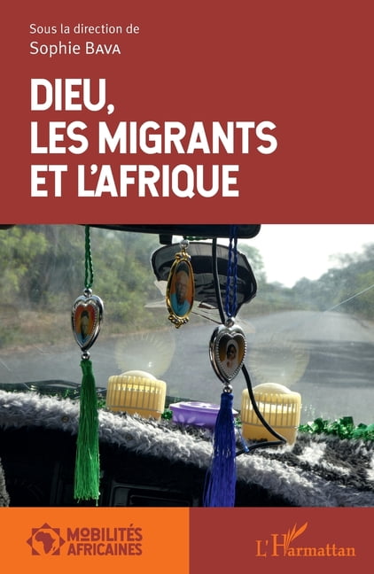 Les MobilitÃ©s Africaines Dieu, les migrants et l'Afrique, (Paperback)