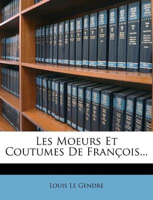 Les Moeurs Et Coutumes de Francois...