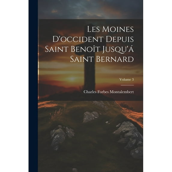 Les Moines D'occident Depuis Saint Benoît Jusqu'á Saint Bernard; Volume 3 (Paperback)