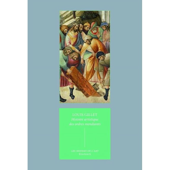 Les Mondes de L'Art: Histoire Artistique Des Ordres Mendiants (Paperback)