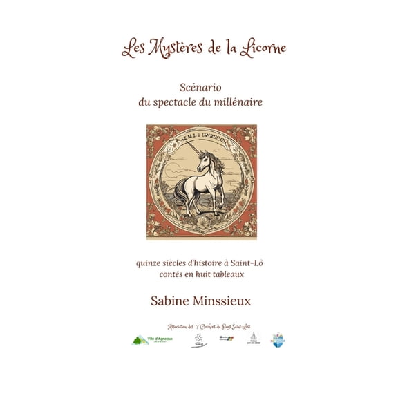 Les Mystres de la Licorne: Scnario du spectacle du millnaire, quinze sicles d'histoire  Saint-L conts en hui, (Paperback)