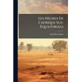 thumbnail image 1 of Les Nègres de l'Afrique Sus-Équatoriale : (sénégambie, Guinée, Soudan, Haut-Nil) (Paperback), 1 of 1