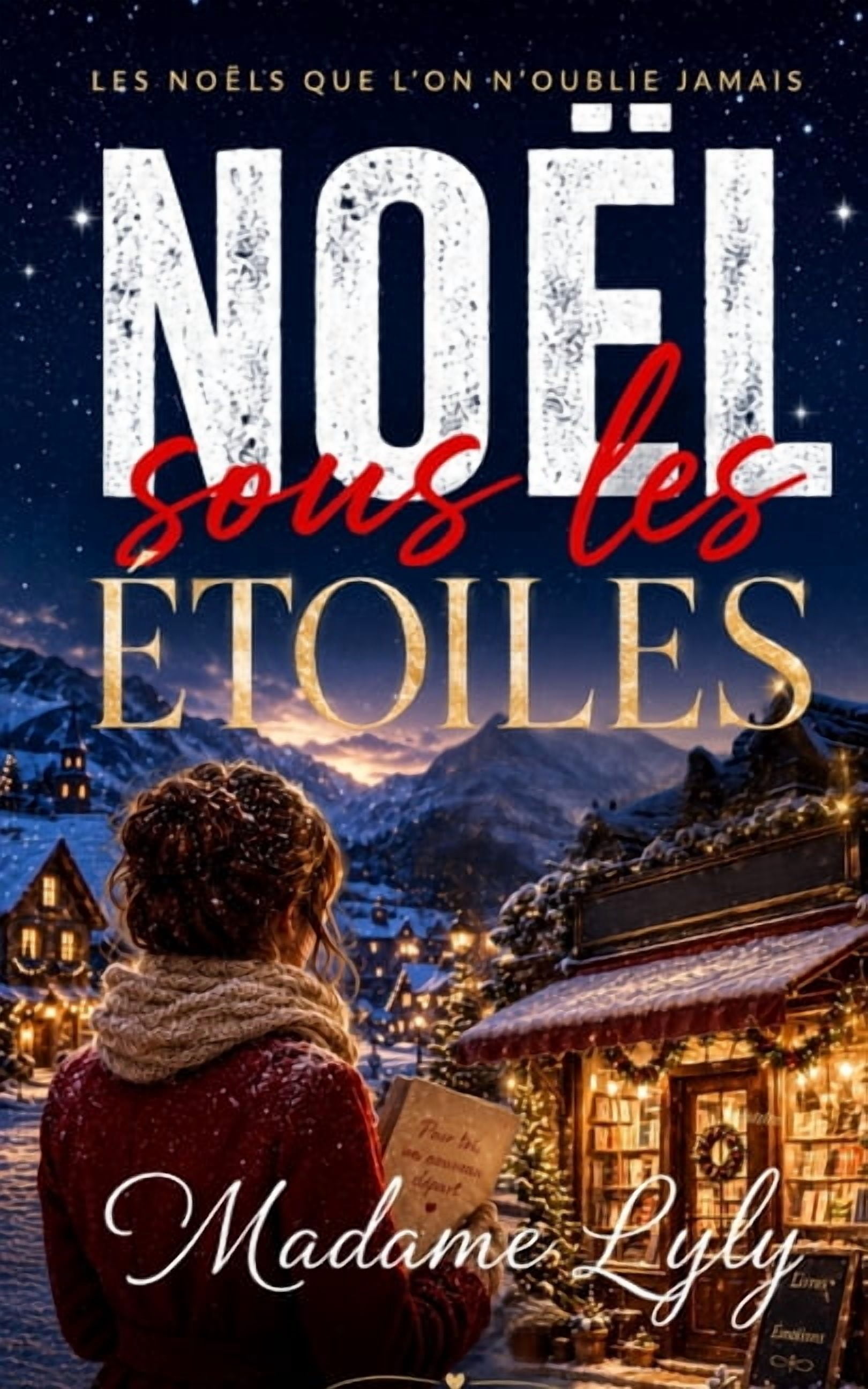 Les NoÃ«ls Que l'On n'Oublie Jamais NoÃ«l sous les Ãtoiles: Un roman de NoÃ«l cosy, Ã©mouvant et lumineux sur le retour aux sources, les secondes chances et le, (Paperback)