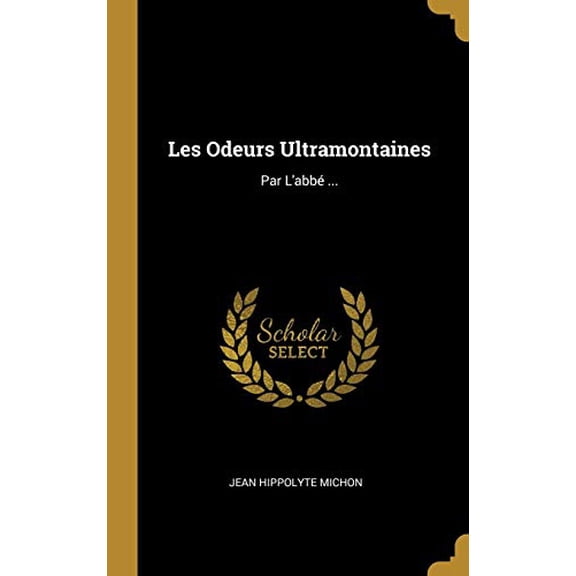 Les Odeurs Ultramontaines: Par lAbb . French Edition Hardcover 0270839526 9780270839524 Jean Hippolyte Michon