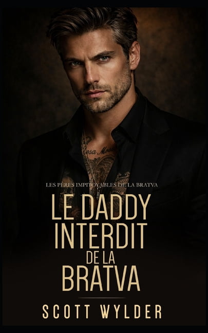 Les PÃ¨res Impitoyables de la Bratva Le Daddy Interdit de la Bratva: SÃ©duction Interdite et Grossesse Surprise, Book 3, (Paperback)
