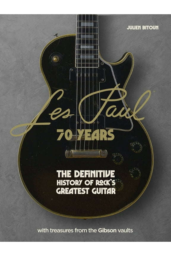 Les Paul - 70 Years: The Definitive History of Rock's Greatest Guitar, (Hardcover)