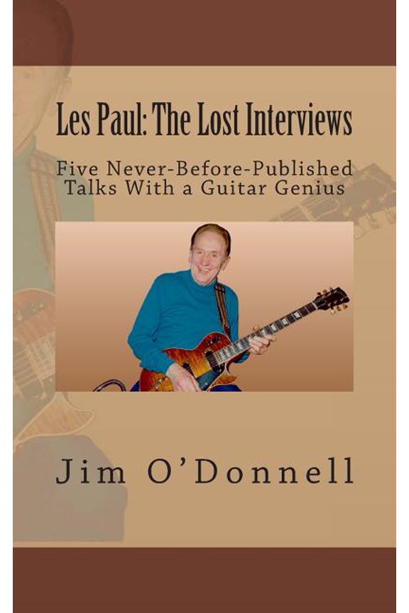 Les Paul : The Lost Interviews: Five Never-Before-Published Talks With a Guitar Genius