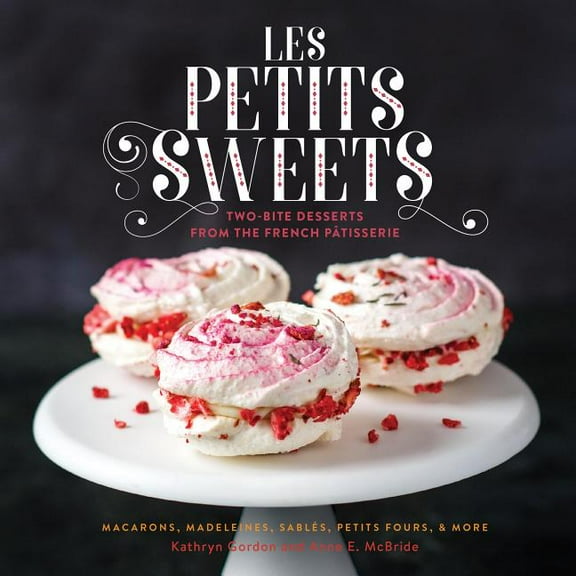 Les Petits Sweets : Two-Bite Desserts from the French Patisserie (Hardcover)