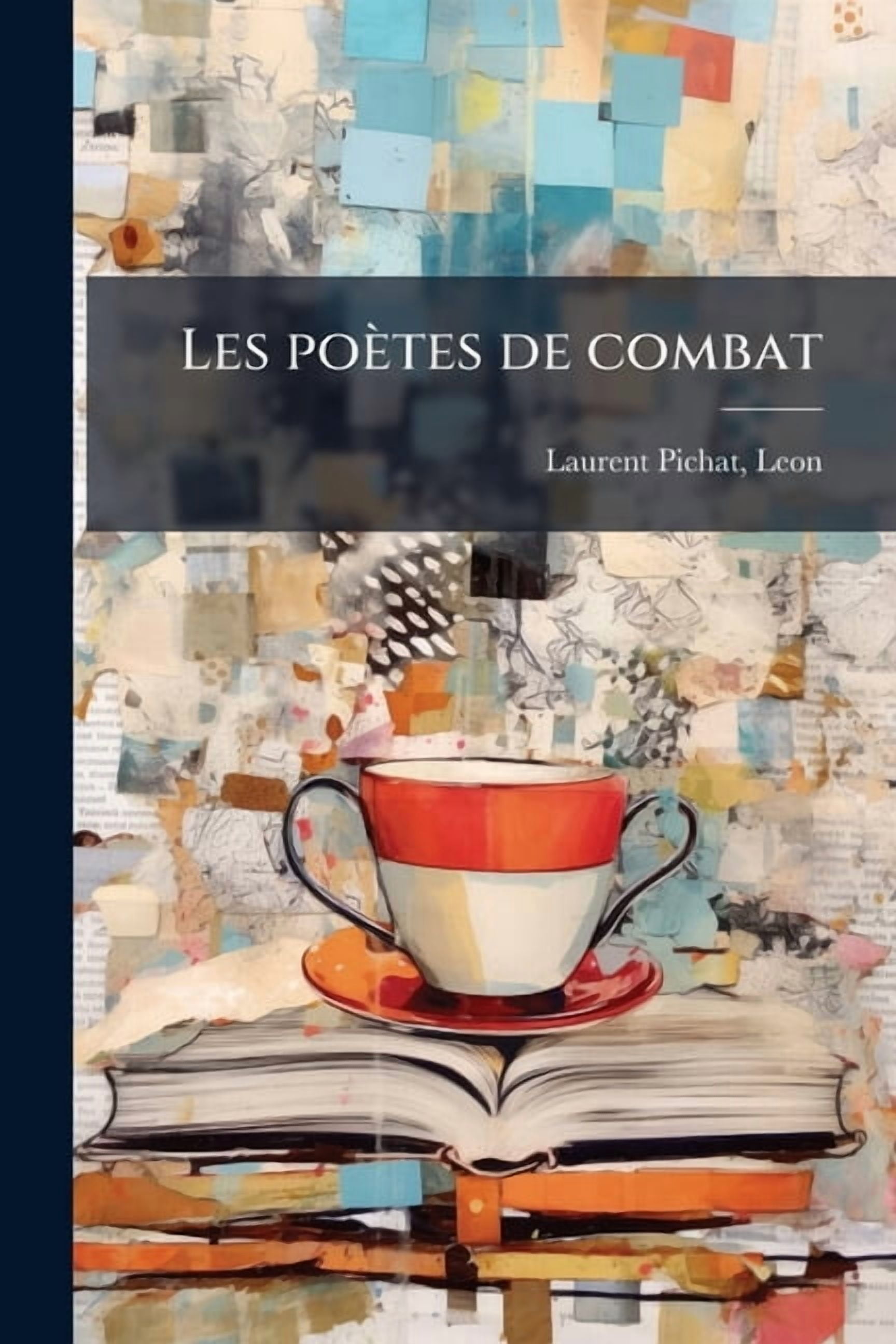 Les poètes de combat : Victor Hugo, Lamartine, Alfred de Musset, Béranger, Auguste Barbier, Hégésippe Moreau le poète anonymer de la Pologne (Paperback)