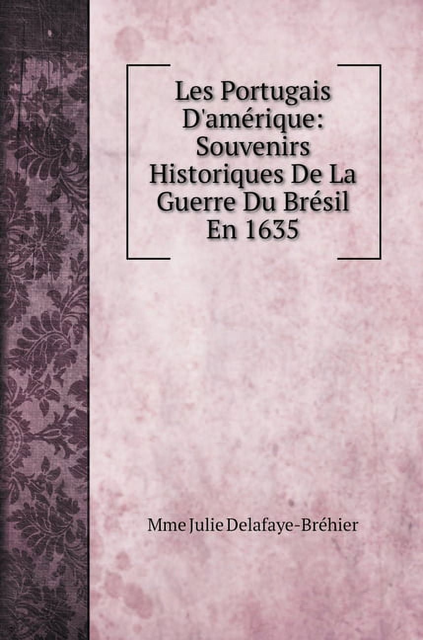 Les Portugais D'amérique : Souvenirs Historiques De La Guerre Du Brésil En 1635 (Hardcover)