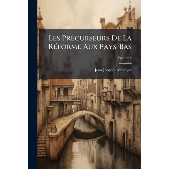 Les Prcurseurs De La Rforme Aux Pays-Bas; Volume 2 (Paperback)
